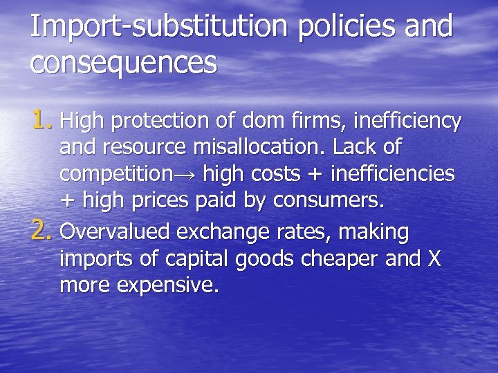 Import-substitution policies and consequences 1. High protection of dom firms, inefficiency and resource misallocation.