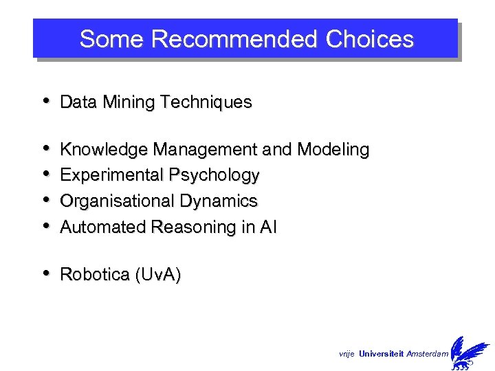 Some Recommended Choices • Data Mining Techniques • • Knowledge Management and Modeling Experimental