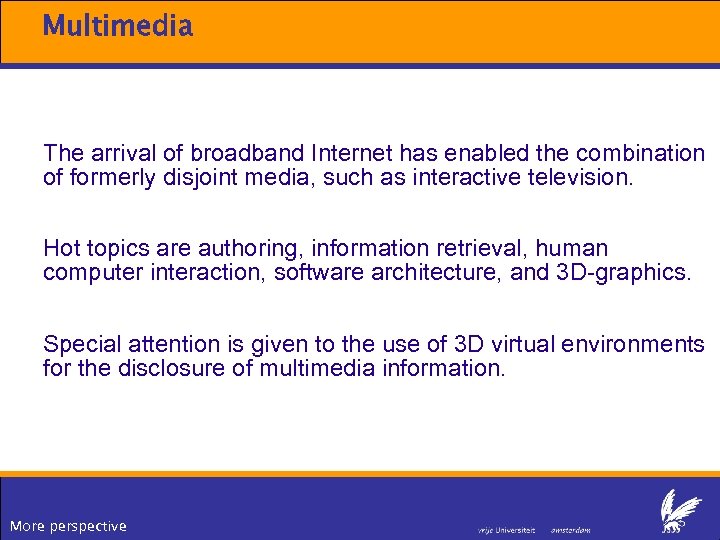 Multimedia The arrival of broadband Internet has enabled the combination of formerly disjoint media,