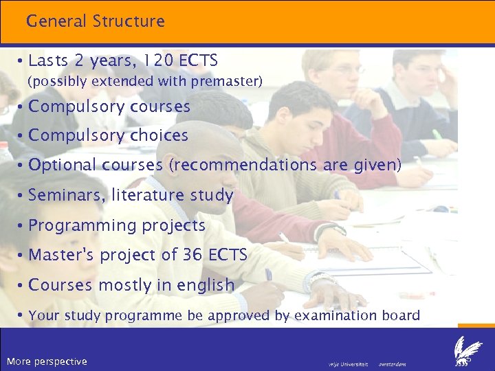 General Structure • Lasts 2 years, 120 ECTS (possibly extended with premaster) • Compulsory