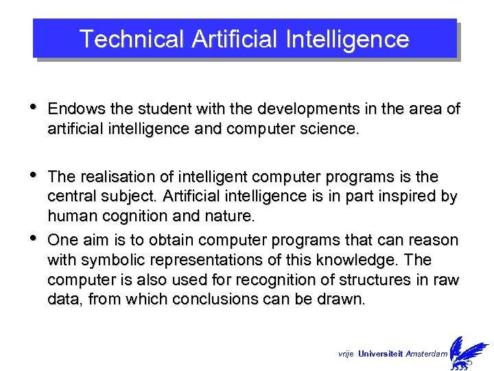 Technical Artificial Intelligence • Endows the student with the developments in the area of