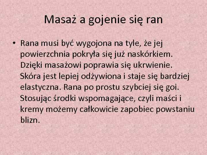 Masaż a gojenie się ran • Rana musi być wygojona na tyle, że jej