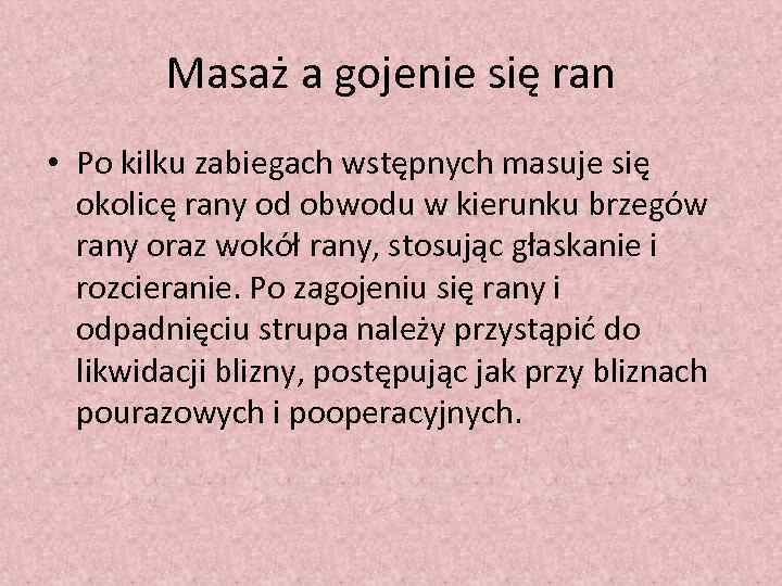 Masaż a gojenie się ran • Po kilku zabiegach wstępnych masuje się okolicę rany