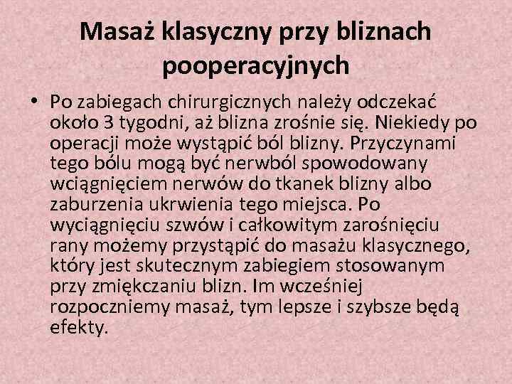 Masaż klasyczny przy bliznach pooperacyjnych • Po zabiegach chirurgicznych należy odczekać około 3 tygodni,