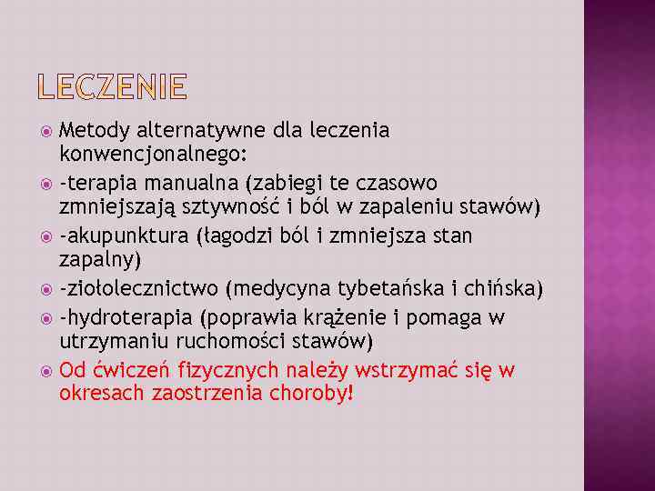 Metody alternatywne dla leczenia konwencjonalnego: -terapia manualna (zabiegi te czasowo zmniejszają sztywność i ból