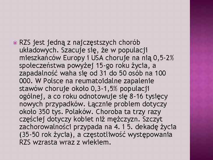  RZS jest jedną z najczęstszych chorób układowych. Szacuje się, że w populacji mieszkańców