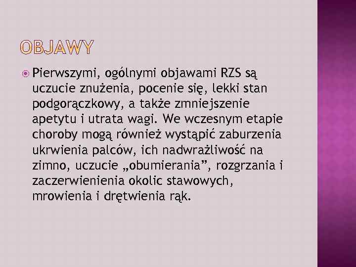  Pierwszymi, ogólnymi objawami RZS są uczucie znużenia, pocenie się, lekki stan podgorączkowy, a