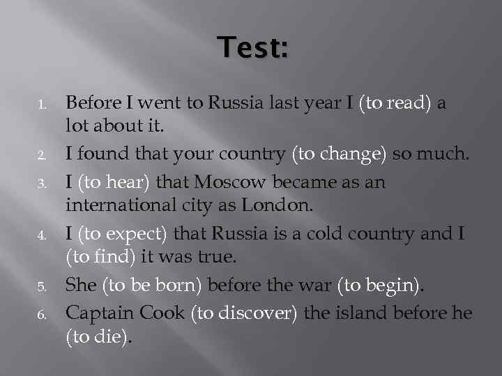 Test: 1. 2. 3. 4. 5. 6. Before I went to Russia last year