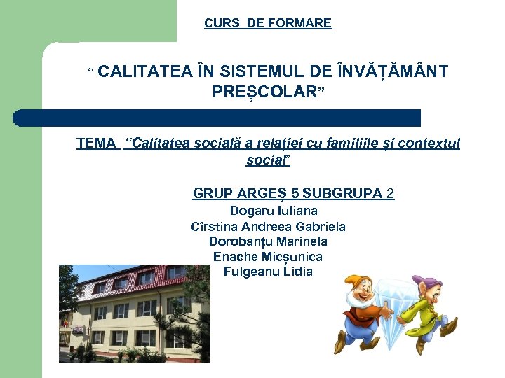 CURS DE FORMARE “ CALITATEA ÎN SISTEMUL DE ÎNVĂȚĂM NT PREȘCOLAR” TEMA “Calitatea socială