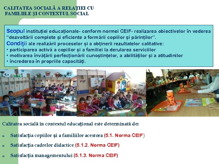 CALITATEA SOCIALĂ A RELAȚIEI CU FAMILIILE ȘI CONTEXTUL SOCIAL Scopul instituției educaționale- conform normei