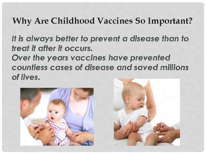 Why Are Childhood Vaccines So Important? It is always better to prevent a disease