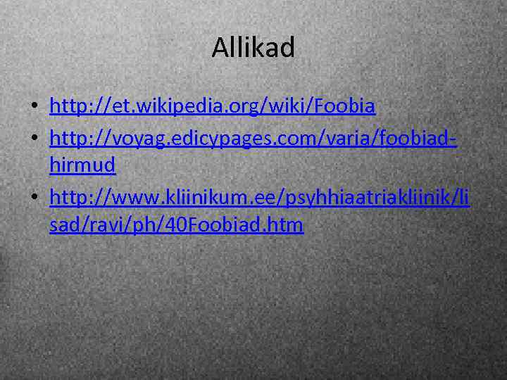 Allikad • http: //et. wikipedia. org/wiki/Foobia • http: //voyag. edicypages. com/varia/foobiadhirmud • http: //www.