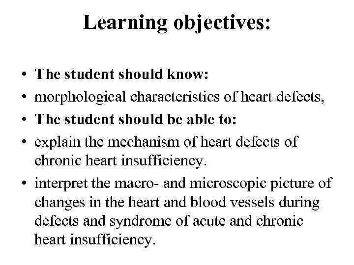 Learning objectives: • • The student should know: morphological characteristics of heart defects, The