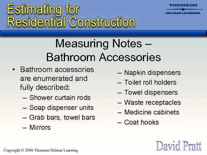 Measuring Notes – Bathroom Accessories • Bathroom accessories are enumerated and fully described: –