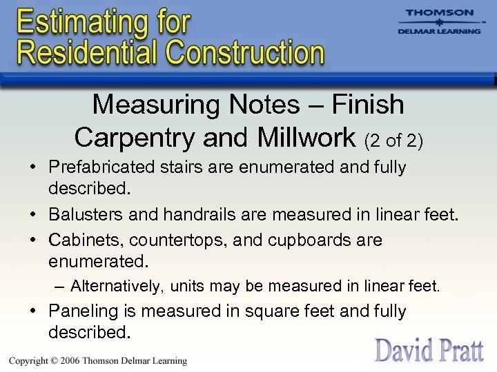 Measuring Notes – Finish Carpentry and Millwork (2 of 2) • Prefabricated stairs are