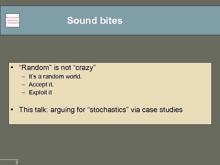 Sound bites • “Random” is not “crazy” – It’s a random world. – Accept