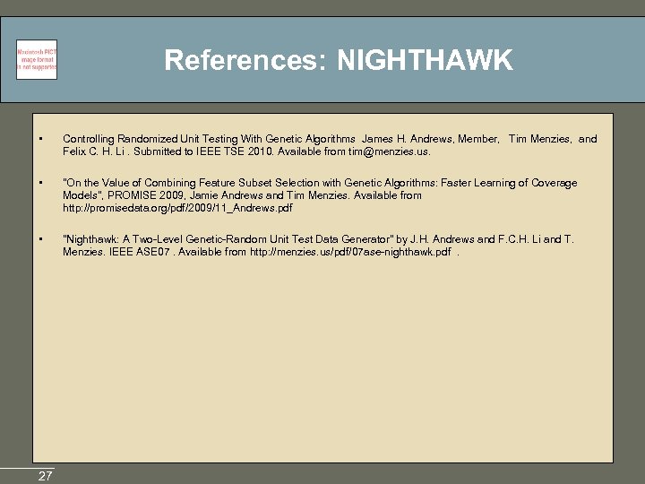 References: NIGHTHAWK • Controlling Randomized Unit Testing With Genetic Algorithms James H. Andrews, Member,