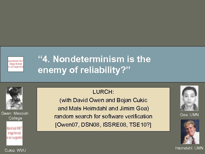 “ 4. Nondeterminism is the enemy of reliability? ” Owen: Messiah College Cukic: WVU