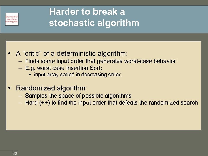 Harder to break a stochastic algorithm • A “critic” of a deterministic algorithm: –