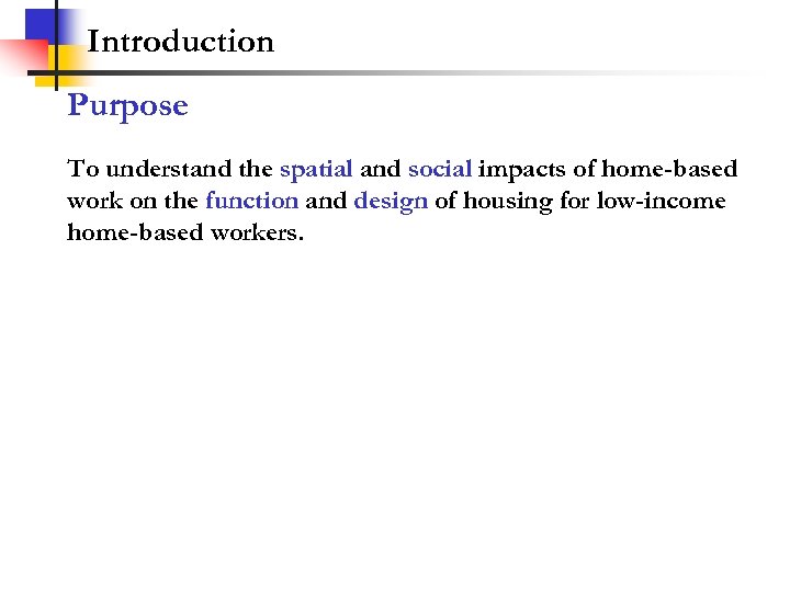 Introduction Purpose To understand the spatial and social impacts of home-based work on the