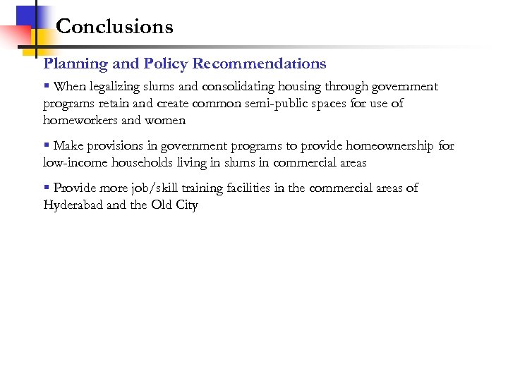 Conclusions Planning and Policy Recommendations § When legalizing slums and consolidating housing through government