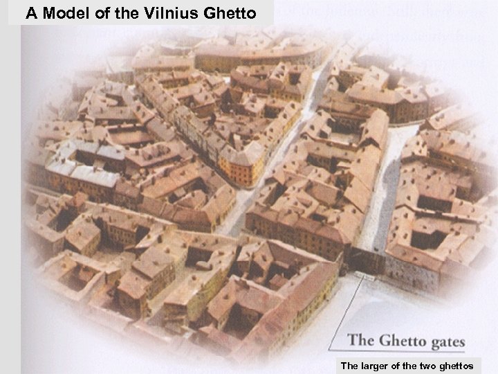 A Model of the Vilnius Ghetto The larger of the two ghettos 