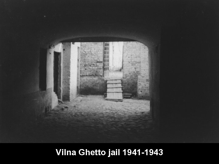 Vilna Ghetto jail 1941 -1943 