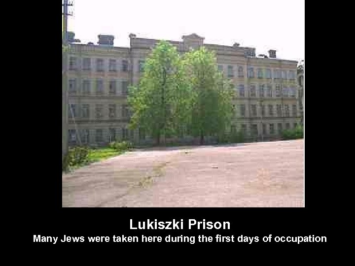 Lukiszki Prison Many Jews were taken here during the first days of occupation 