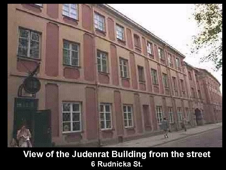 View of the Judenrat Building from the street 6 Rudnicka St. 