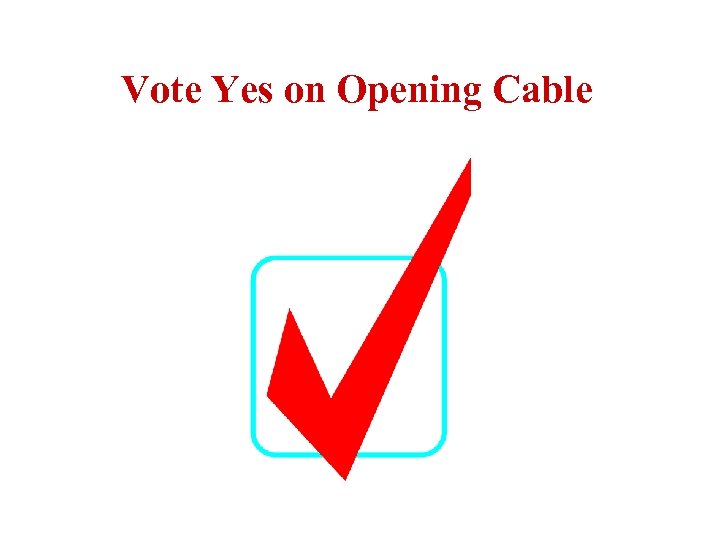 Vote Yes on Opening Cable 