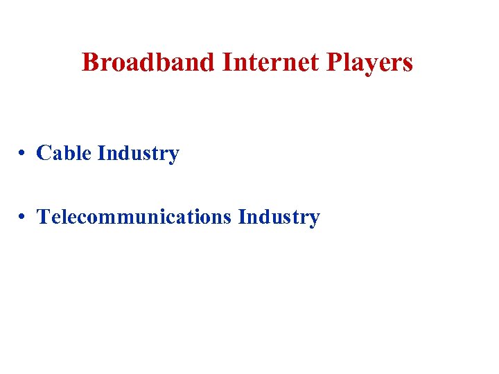 Broadband Internet Players • Cable Industry • Telecommunications Industry 