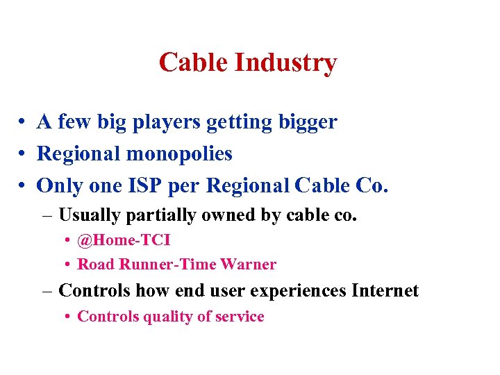 Cable Industry • A few big players getting bigger • Regional monopolies • Only