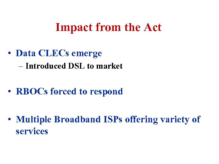 Impact from the Act • Data CLECs emerge – Introduced DSL to market •