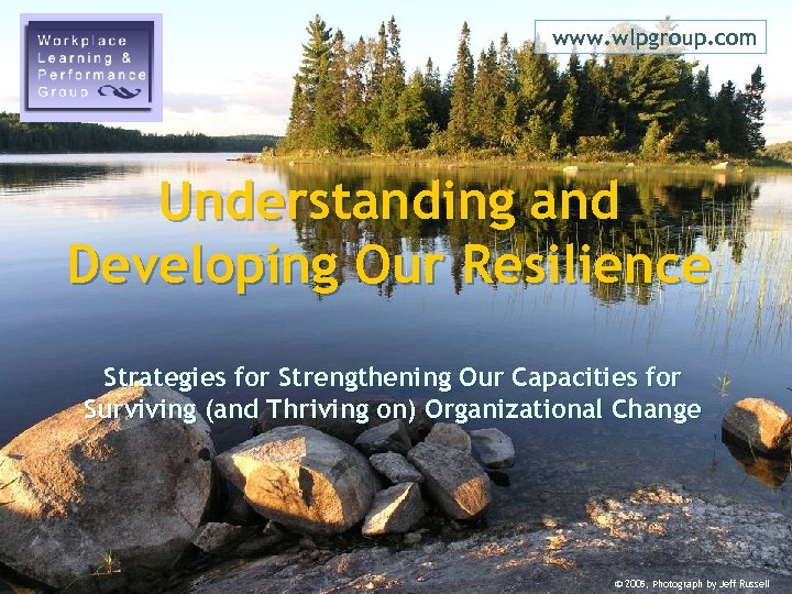 www. wlpgroup. com Understanding and Developing Our Resilience Strategies for Strengthening Our Capacities for