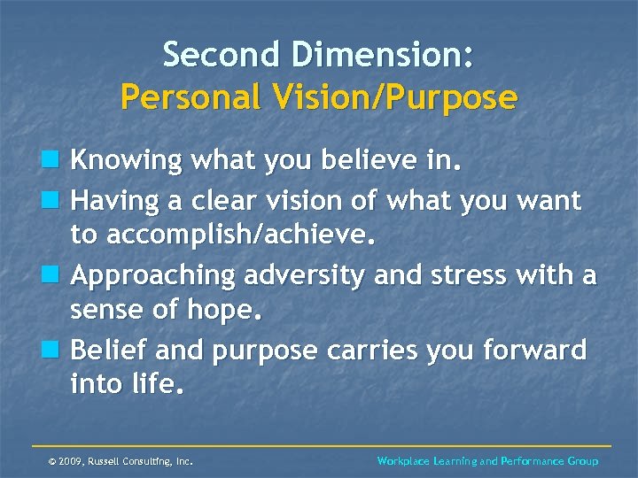 Second Dimension: Personal Vision/Purpose n Knowing what you believe in. n Having a clear