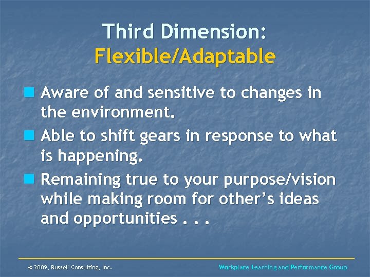 Third Dimension: Flexible/Adaptable n Aware of and sensitive to changes in the environment. n