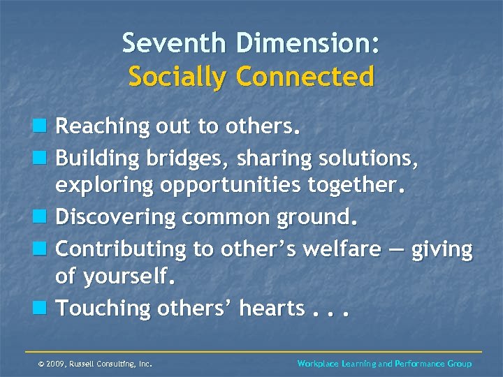 Seventh Dimension: Socially Connected n Reaching out to others. n Building bridges, sharing solutions,