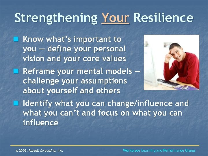Strengthening Your Resilience n Know what’s important to you — define your personal vision
