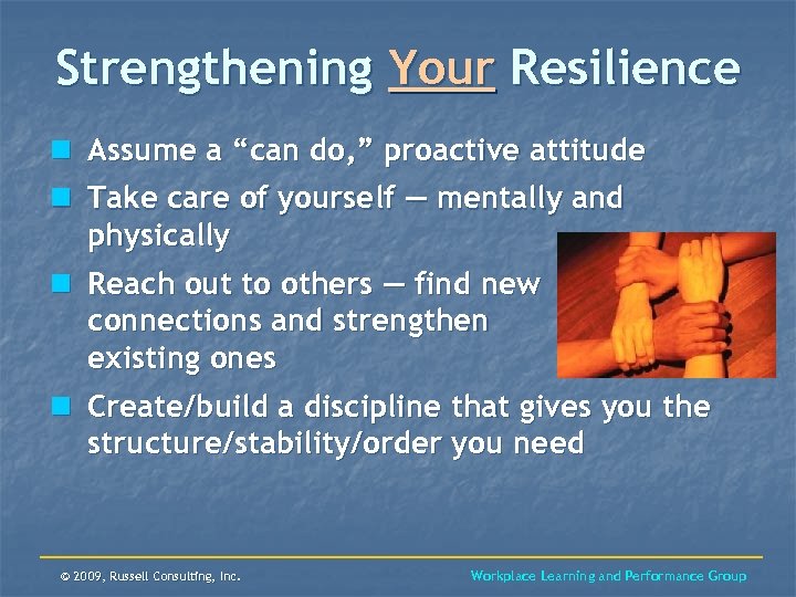 Strengthening Your Resilience n Assume a “can do, ” proactive attitude n Take care