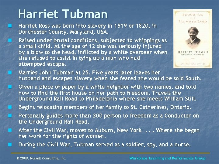 Harriet Tubman n Harriet Ross was born into slavery in 1819 or 1820, in