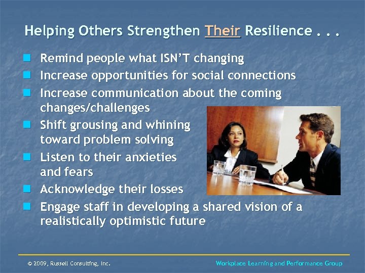 Helping Others Strengthen Their Resilience. . . n Remind people what ISN’T changing n