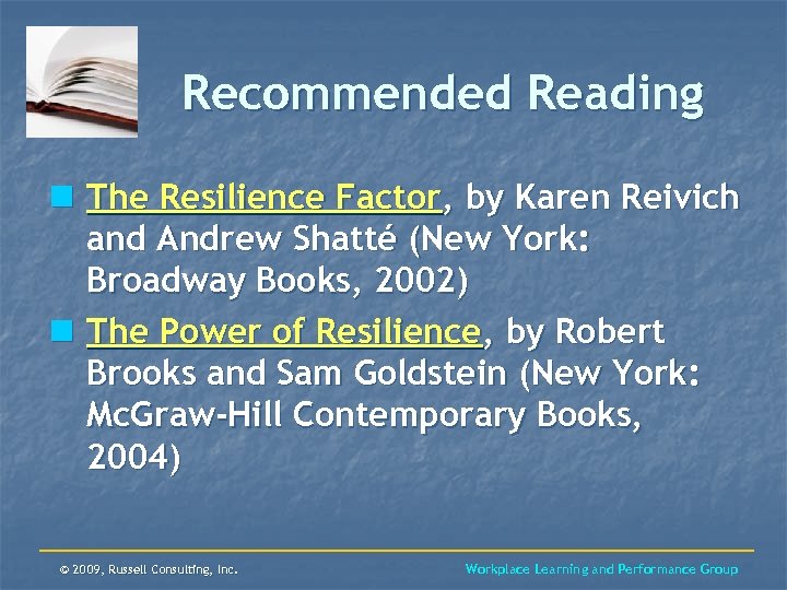 Recommended Reading n The Resilience Factor, by Karen Reivich and Andrew Shatté (New York: