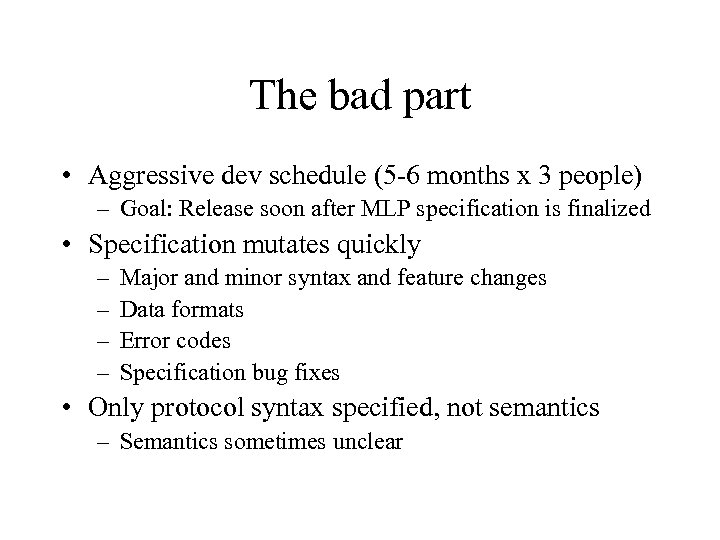 The bad part • Aggressive dev schedule (5 -6 months x 3 people) –