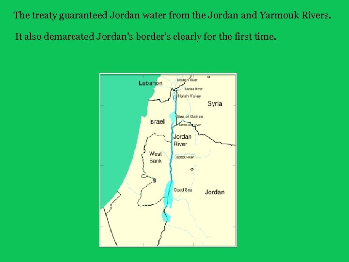 The treaty guaranteed Jordan water from the Jordan and Yarmouk Rivers. It also demarcated