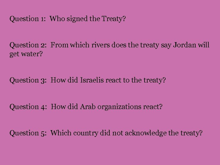 Question 1: Who signed the Treaty? Question 2: From which rivers does the treaty