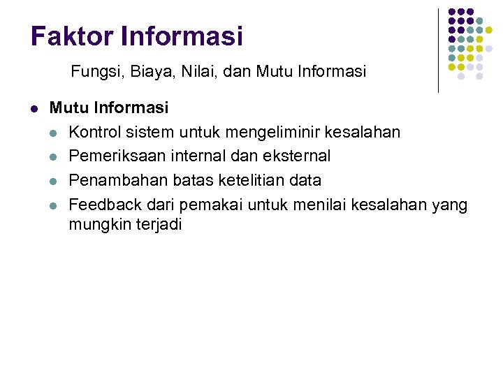 Faktor Informasi Fungsi, Biaya, Nilai, dan Mutu Informasi l Kontrol sistem untuk mengeliminir kesalahan