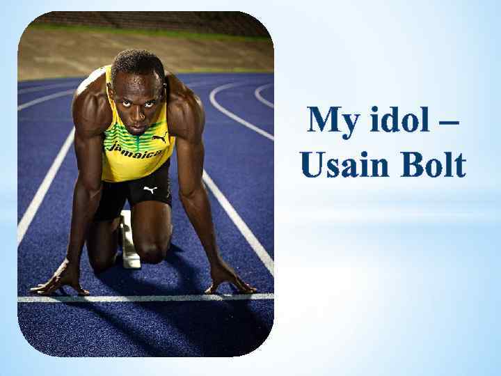 My idol – Usain Bolt 