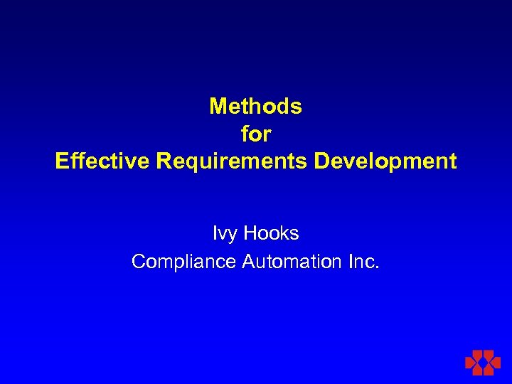 Methods for Effective Requirements Development Ivy Hooks Compliance Automation Inc. 