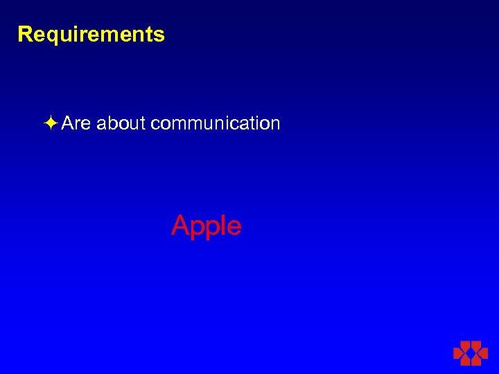 Requirements ö Are about communication Apple 