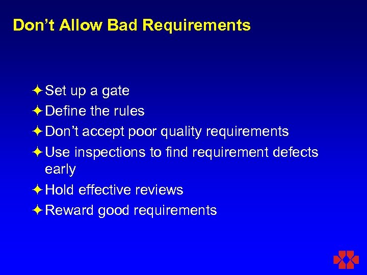 Don’t Allow Bad Requirements ö Set up a gate ö Define the rules ö